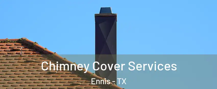  Chimney Cover Services Ennis - TX