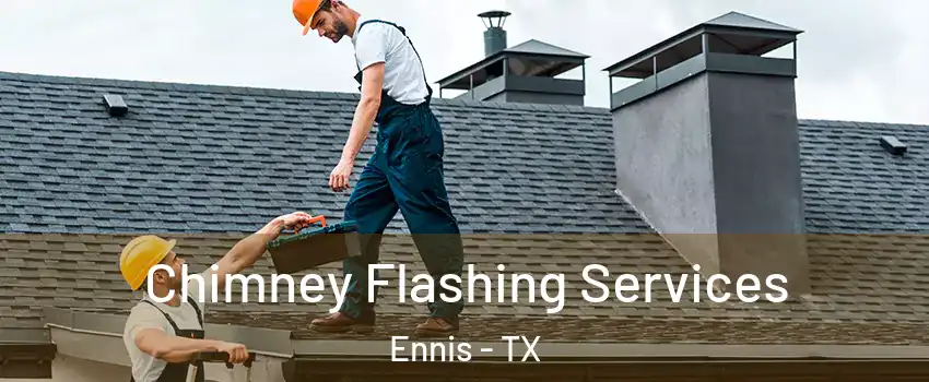  Chimney Flashing Services Ennis - TX