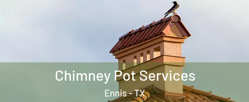 Chimney Pot Services Ennis - TX