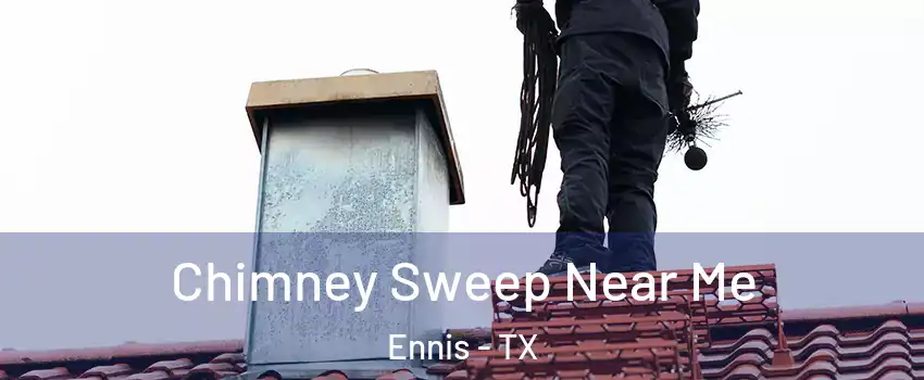  Chimney Sweep Near Me Ennis - TX
