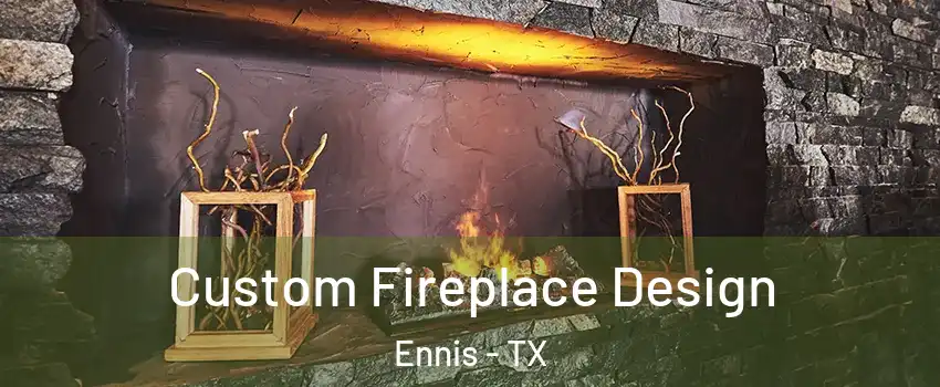  Custom Fireplace Design Ennis - TX
