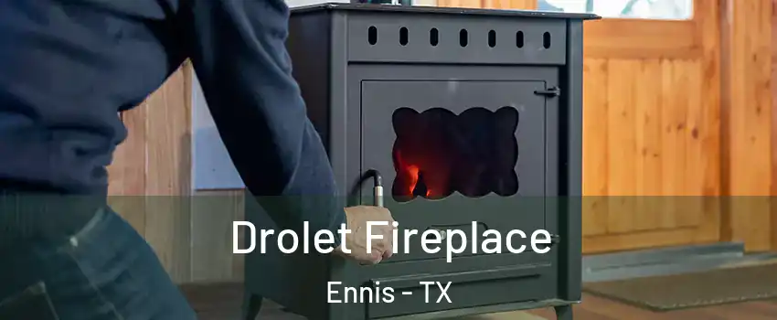  Drolet Fireplace Ennis - TX