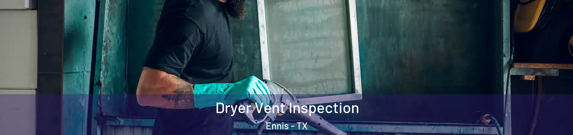  Dryer Vent Inspection Ennis - TX