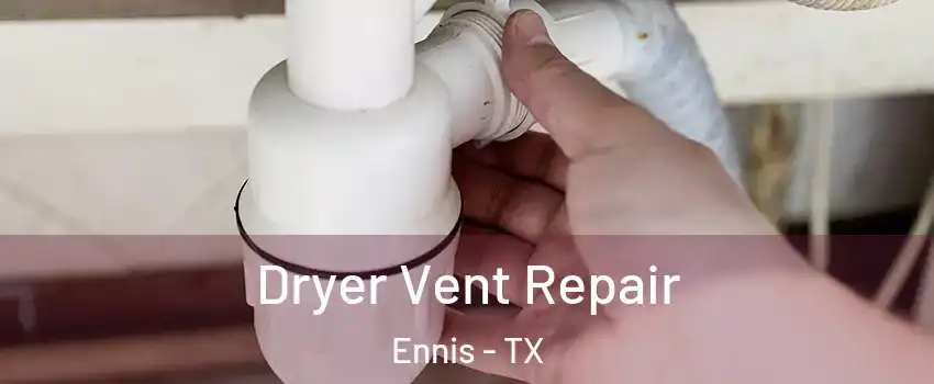  Dryer Vent Repair Ennis - TX
