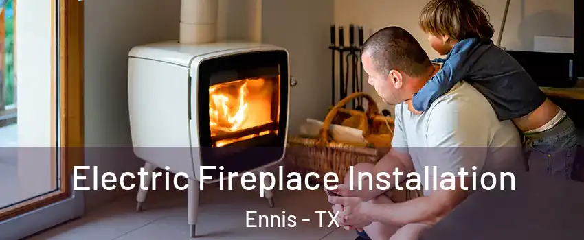  Electric Fireplace Installation Ennis - TX