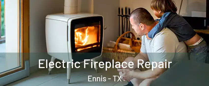  Electric Fireplace Repair Ennis - TX