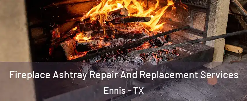  Fireplace Ashtray Repair And Replacement Services Ennis - TX