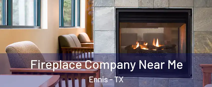  Fireplace Company Near Me Ennis - TX