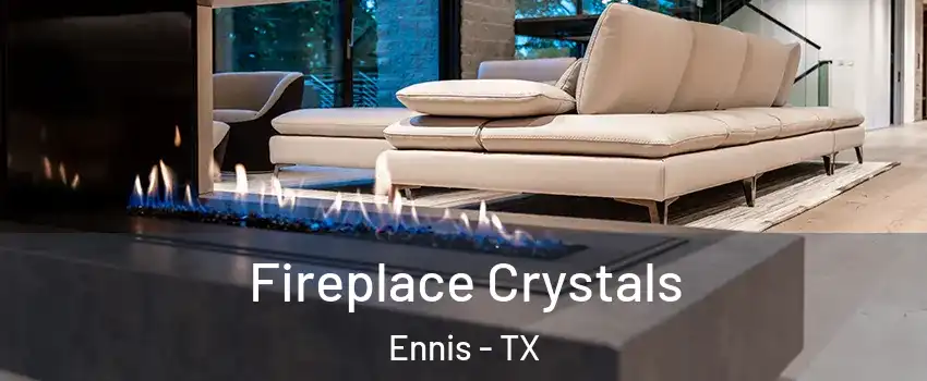  Fireplace Crystals Ennis - TX