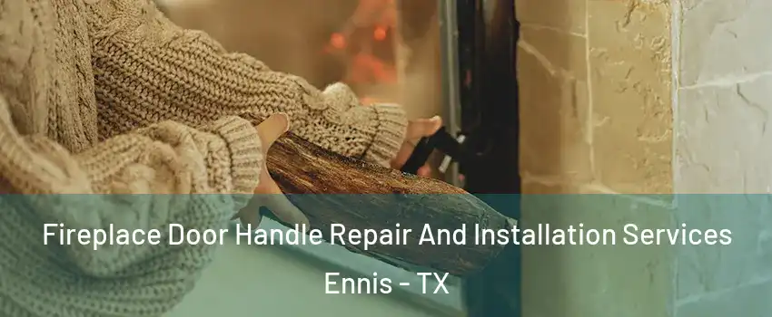  Fireplace Door Handle Repair And Installation Services Ennis - TX