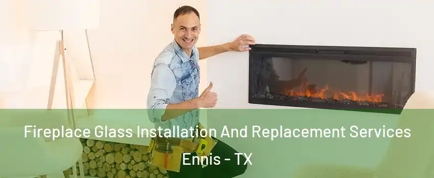  Fireplace Glass Installation And Replacement Services Ennis - TX