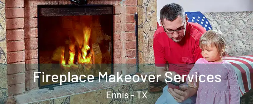  Fireplace Makeover Services Ennis - TX