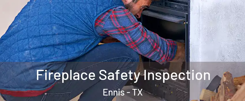  Fireplace Safety Inspection Ennis - TX