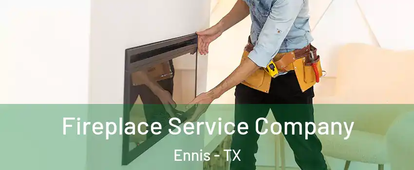  Fireplace Service Company Ennis - TX