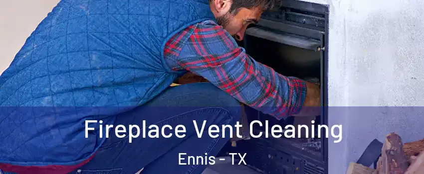  Fireplace Vent Cleaning Ennis - TX