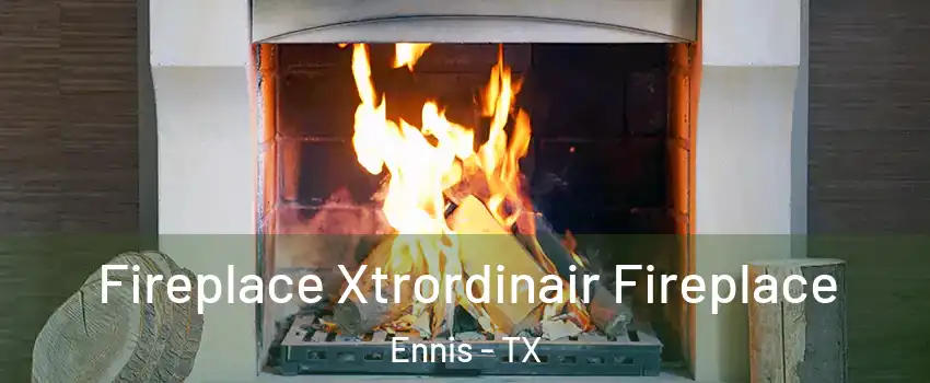 Fireplace Xtrordinair Fireplace Ennis - TX