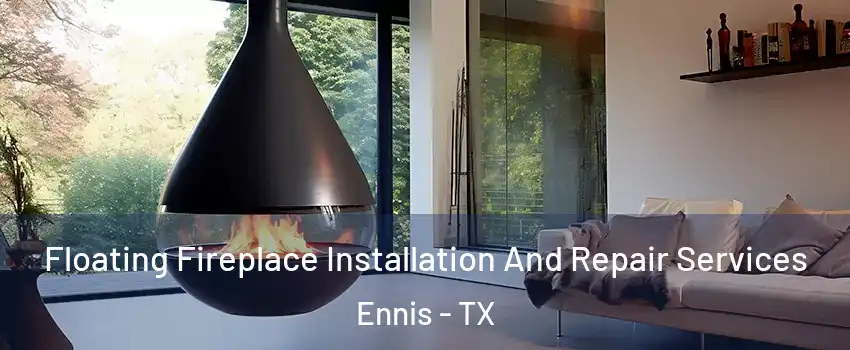  Floating Fireplace Installation And Repair Services Ennis - TX