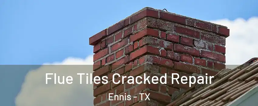  Flue Tiles Cracked Repair Ennis - TX