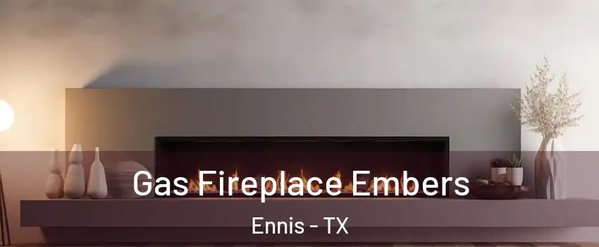  Gas Fireplace Embers Ennis - TX