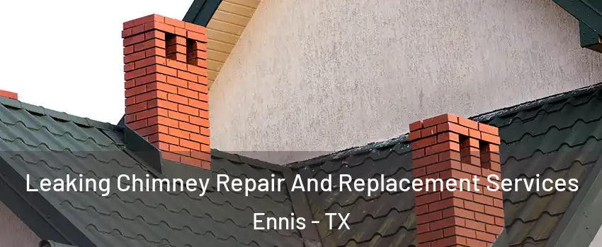  Leaking Chimney Repair And Replacement Services Ennis - TX