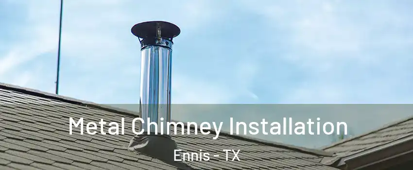  Metal Chimney Installation Ennis - TX