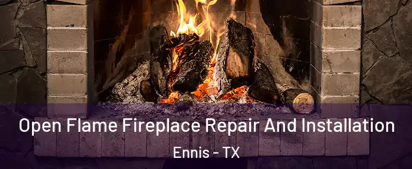  Open Flame Fireplace Repair And Installation Ennis - TX