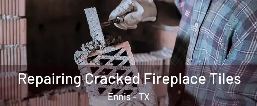  Repairing Cracked Fireplace Tiles Ennis - TX