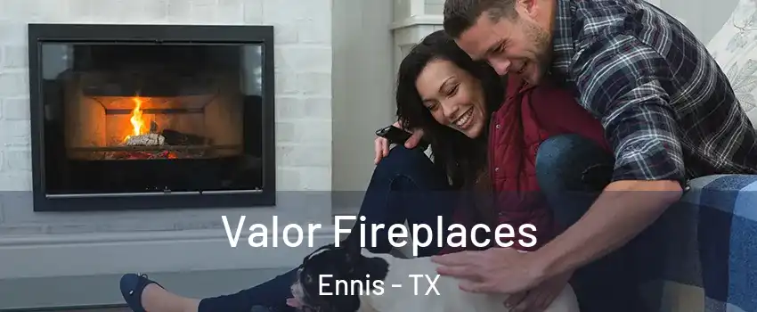  Valor Fireplaces Ennis - TX
