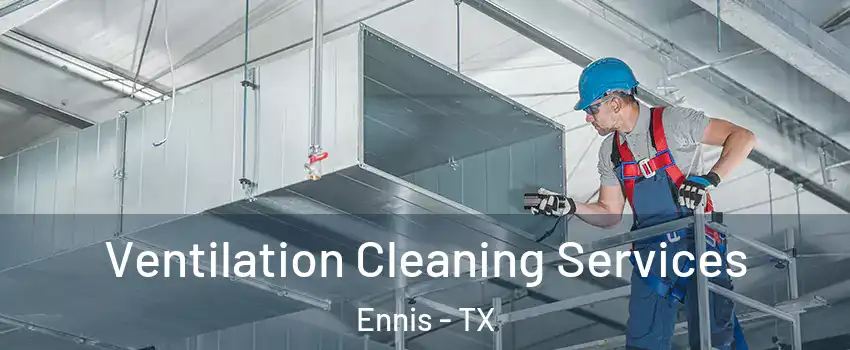  Ventilation Cleaning Services Ennis - TX