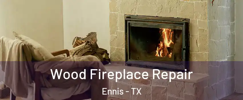  Wood Fireplace Repair Ennis - TX