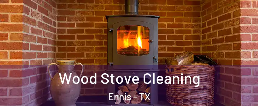  Wood Stove Cleaning Ennis - TX
